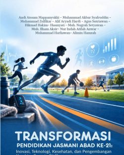 TRANSFORMASI PENDIDIKAN JASMANI ABAD KE-21:  Inovasi, Teknologi, Kesehatan, dan Pengembangan Karakter Peserta Didik